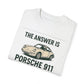 The Answer is porsche 911 - Unisex Garment-Dyed Tee