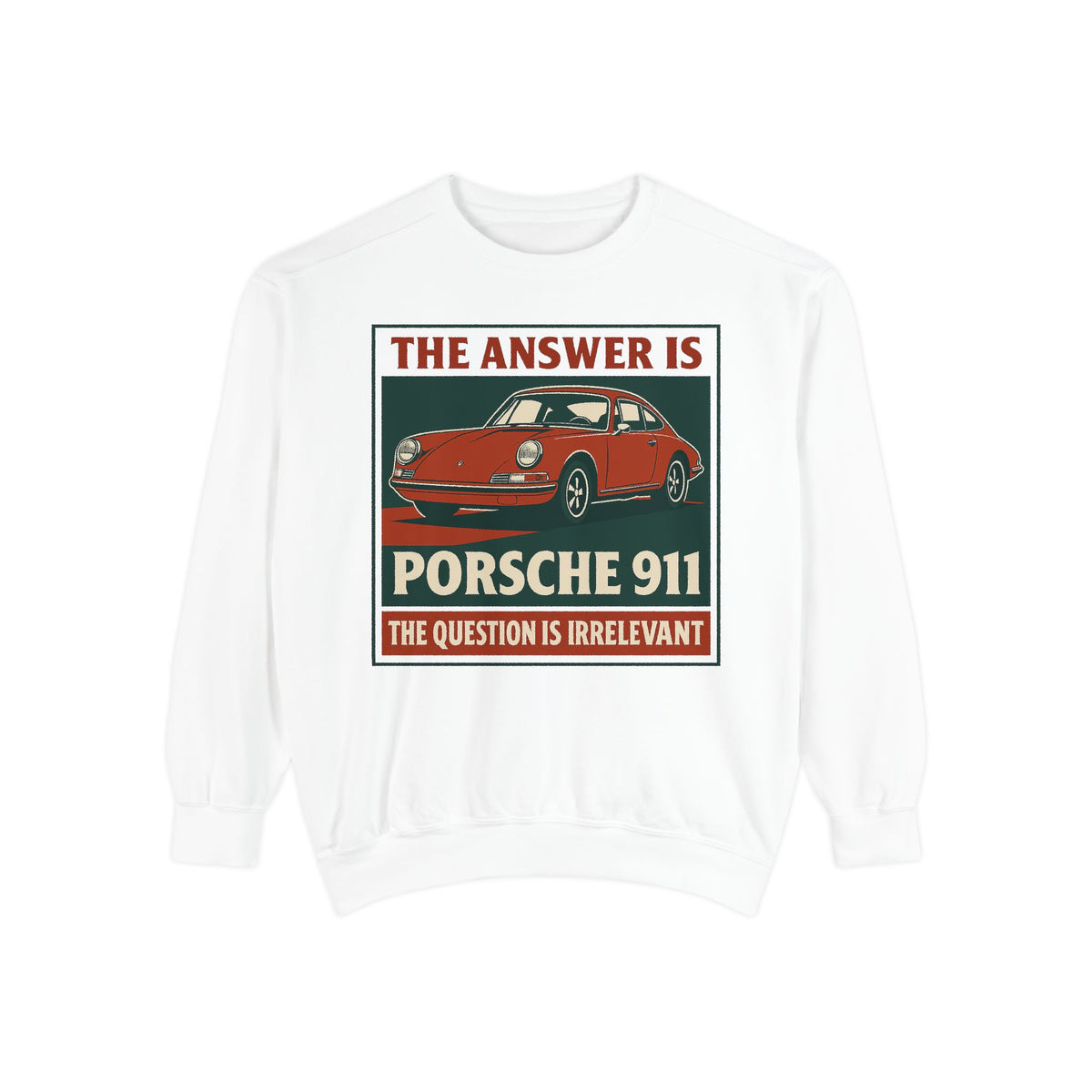 The Answer Is Porsche 911 - Shorter Sweatshirt - Unisex Garment-Dyed Graphic Top
